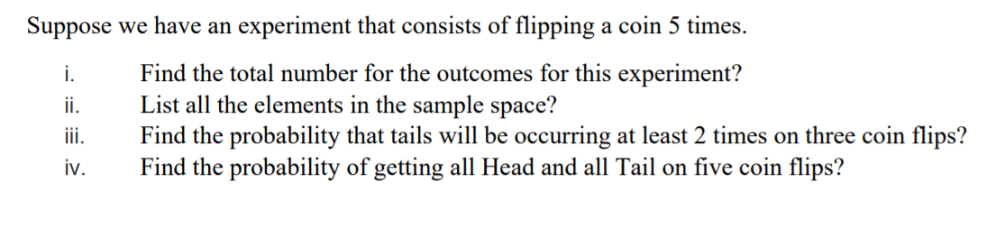 Suppose We Have An Experiment That Consists Of Flipping A Coin 5 Times I Find The Total Number For The Outcomes For Th 1