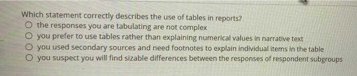 Which Statement Correctly Describes The Use Of Tables In Reports O The Responses You Are Tabulating Are Not Complex You 1