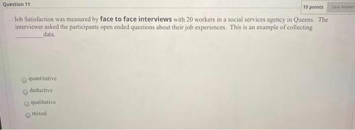 Question 11 10 Points Job Satisfaction Was Measured By Face To Face Interviews With 20 Workers In A Social Services Agen 1