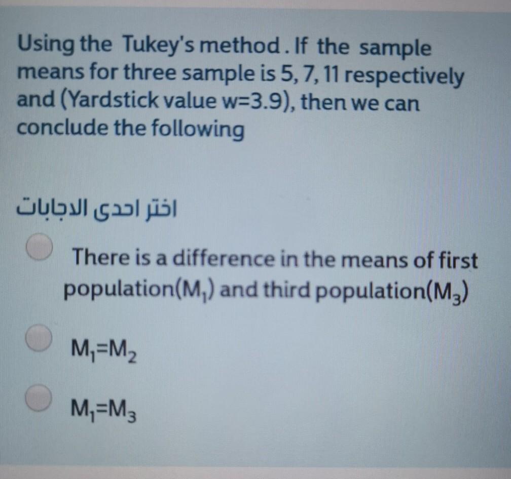 Using The Tukey S Method If The Sample Means For Three Sample Is 5 7 11 Respectively And Yardstick Value W 3 9 The 1
