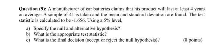 Question 9 A Manufacturer Of Car Batteries Claims That His Product Will Last At Least 4 Years On Average A Sample Of 1