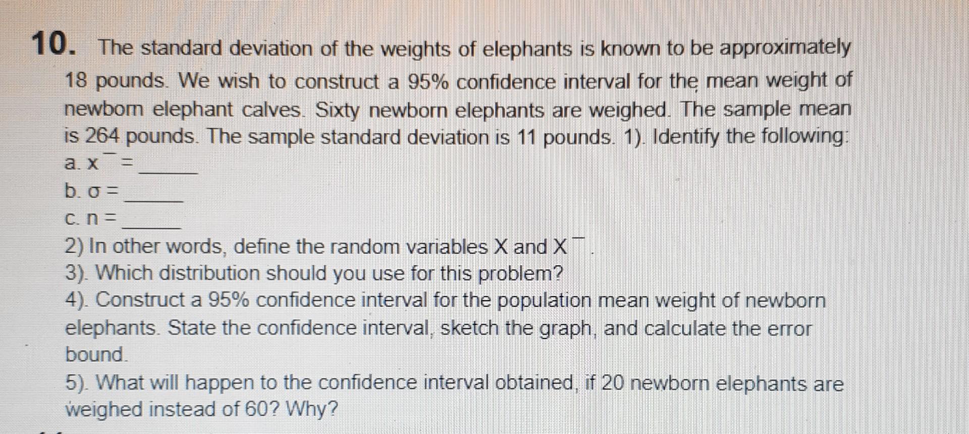 10 The Standard Deviation Of The Weights Of Elephants Is Known To Be Approximately 18 Pounds We Wish To Construct A 95 1