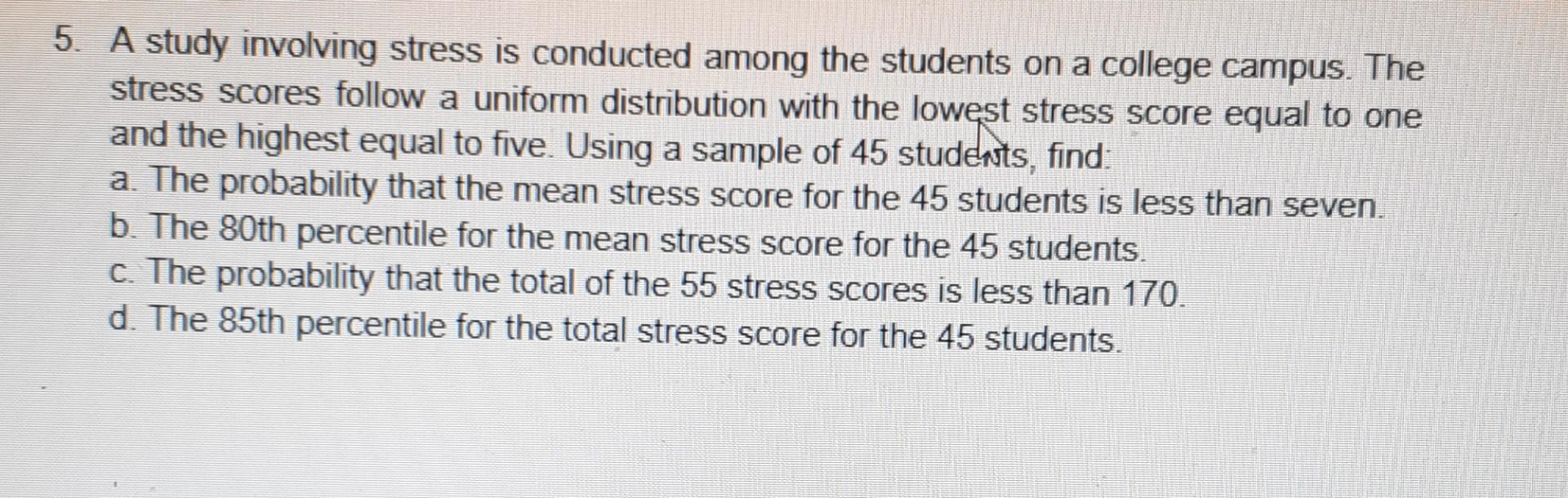5 A Study Involving Stress Is Conducted Among The Students On A College Campus The Stress Scores Follow A Uniform Dist 1