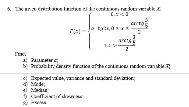 F X A Tg2x 0 Sxs 6 The Given Distribution Function Of The Continuous Random Variable X 0 X 0 3 Arctg5 2 3 1 1