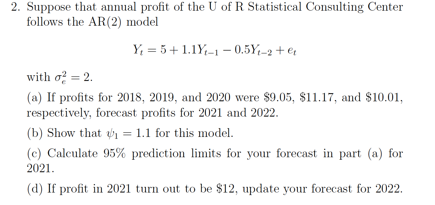 2 Suppose That Annual Profit Of The U Of R Statistical Consulting Center Follows The Ar 2 Model Y 5 1 14 1 0 5y 2 1
