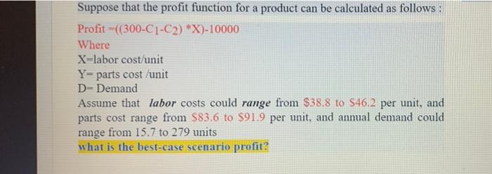 Suppose That The Profit Function For A Product Can Be Calculated As Follows Profit 300 C1 C2 X 10000 Where X Labor 1