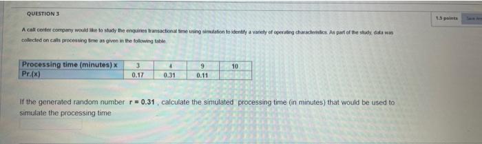 Question 3 1 5 Points A Call Center Company Would Like To Study The Engine Transactional Time Using Simulation To Identi 1
