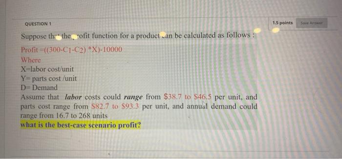 Question 1 1 5 Points Save Awe Suppose The Therofit Function For A Product Van Be Calculated As Follows Profit 300 C 1