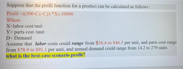 Suppose That The Profit Function For A Product Can Be Calculated As Follows Profit 300 C1 C2 X 10000 Where X Labo 1