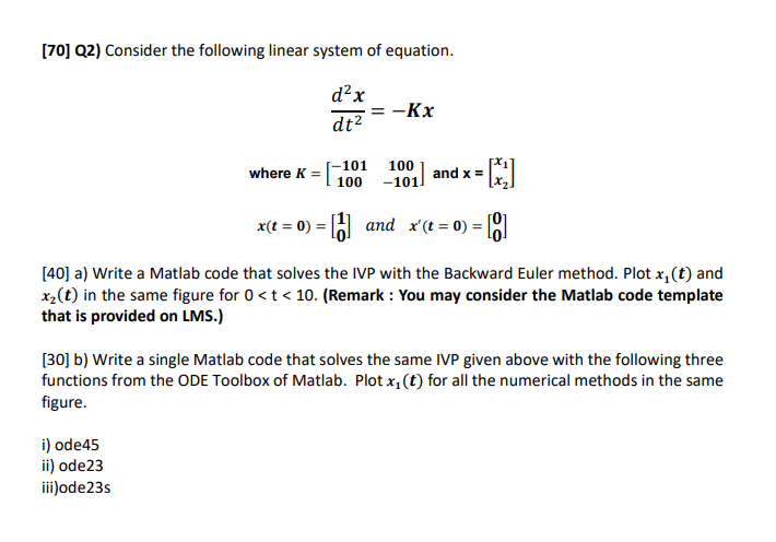 70 Q2 Consider The Following Linear System Of Equation D2 X Kx Dt2 Where K 101 100 100 101 And X X T 0 1