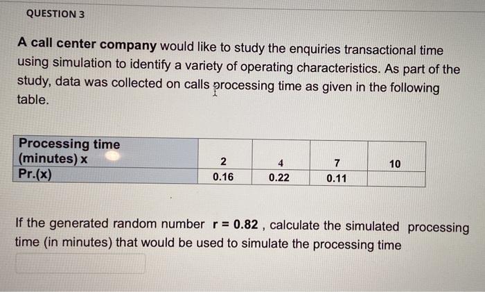 Question 3 A Call Center Company Would Like To Study The Enquiries Transactional Time Using Simulation To Identify A Var 1