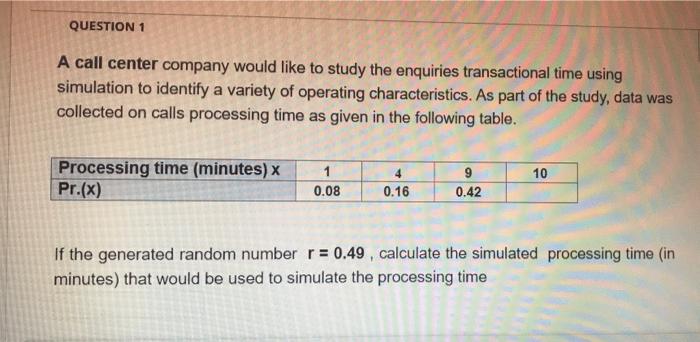 Question 1 A Call Center Company Would Like To Study The Enquiries Transactional Time Using Simulation To Identify A Var 1