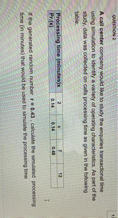 Question 2 1 A Call Center Company Would Like To Study The Enquiries Transactional Time Using Simulation To Identify A 1