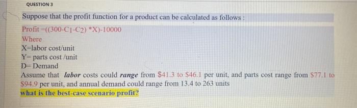 Question 3 Suppose That The Profit Function For A Product Can Be Calculated As Follows Profit 300 C1 C2 X 10000 W 1