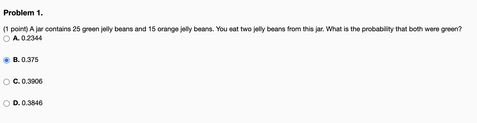 Problem 1 1 Point A Jar Contains 25 Green Jelly Beans And 15 Orange Jelly Beans You Eat Two Jelly Beans From This Ja 1