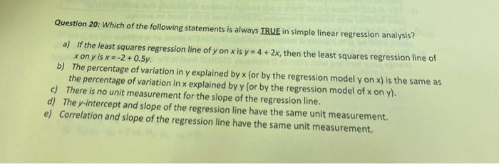 Question 20 Which Of The Following Statements Is Always True In Simple Linear Regression Analysis A If The Least Squa 1
