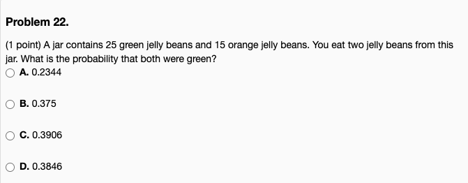 Problem 22 1 Point A Jar Contains 25 Green Jelly Beans And 15 Orange Jelly Beans You Eat Two Jelly Beans From This J 1
