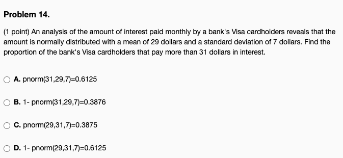 Problem 14 1 Point An Analysis Of The Amount Of Interest Paid Monthly By A Bank S Visa Cardholders Reveals That The A 1