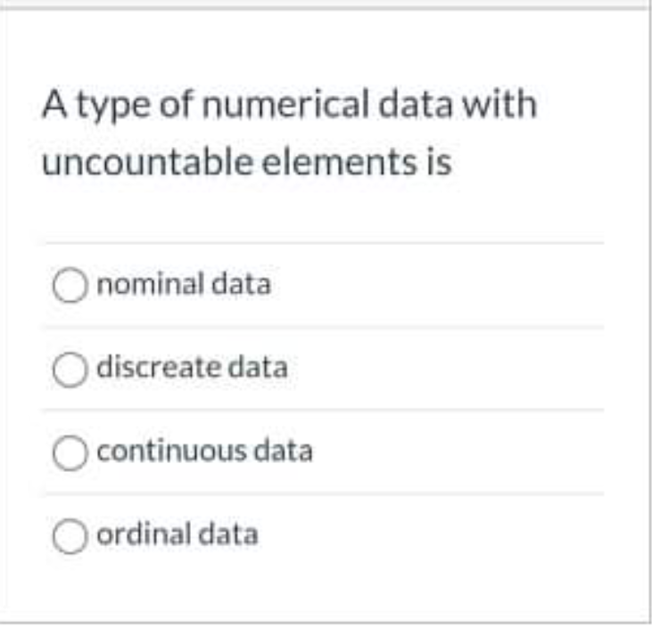 A Type Of Numerical Data With Uncountable Elements Is O Nominal Data Discreate Data Continuous Data Ordinal Data 1