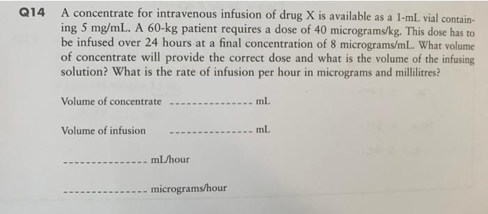 Q14 A Concentrate For Intravenous Infusion Of Drug X Is Available As A 1 Ml Vial Contain Ing 5 Mg Ml A 60 Kg Patient R 1