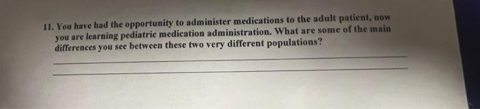 11 You Have Had The Opportunity To Administer Medications To The Adult Patient Now You Are Learning Pediatric Medicati 1