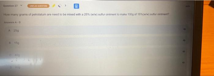 Question 27 Inilahkon How Many Grams Of Petrolatum Are Need To Be Mixed With A 25 Ww Sulfur Ointment To Make 100g Of 1