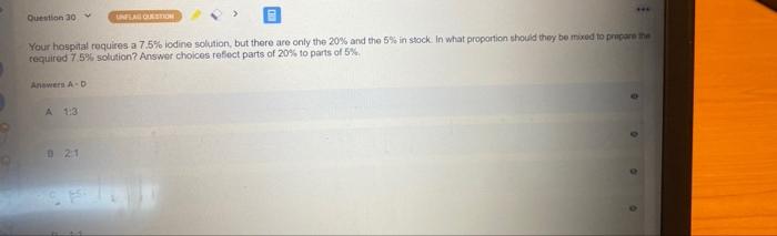 Question 30 Linaloon Your Hospital Requires A 7 5 Iodine Solution But There Are Only The 20 And The 5 In Stock In W 1