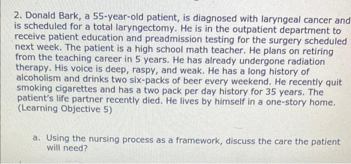 2 Donald Bark A 55 Year Old Patient Is Diagnosed With Laryngeal Cancer And Is Scheduled For A Total Laryngectomy He 1