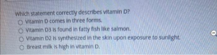 Which Statement Correctly Describes Vitamin D Vitamin D Comes In Three Forms O Vitamin D3 Is Found In Fatty Fish Like 1