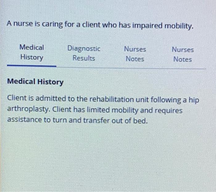 A Nurse Is Caring For A Client Who Has Impaired Mobility Medical History Diagnostic Results Nurses Notes Nurses Notes M 1