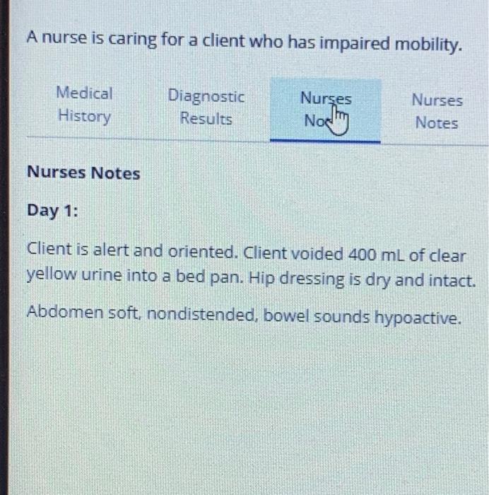 A Nurse Is Caring For A Client Who Has Impaired Mobility Medical History Diagnostic Results Nurses Notes Nurses Notes M 3