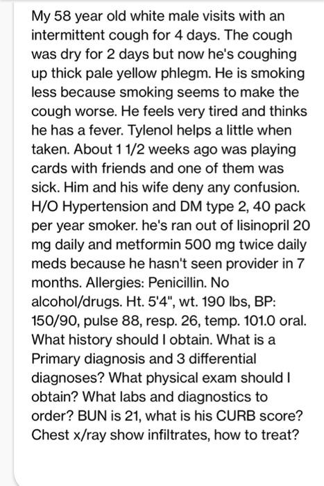 My 58 Year Old White Male Visits With An Intermittent Cough For 4 Days The Cough Was Dry For 2 Days But Now He S Coughi 1