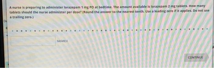 A Nurse Is Preparing To Administer Forazepam 1 Mg Po At Bedtime The Amount Available Is Lorazepam 2 Mg Tablets How Man 1