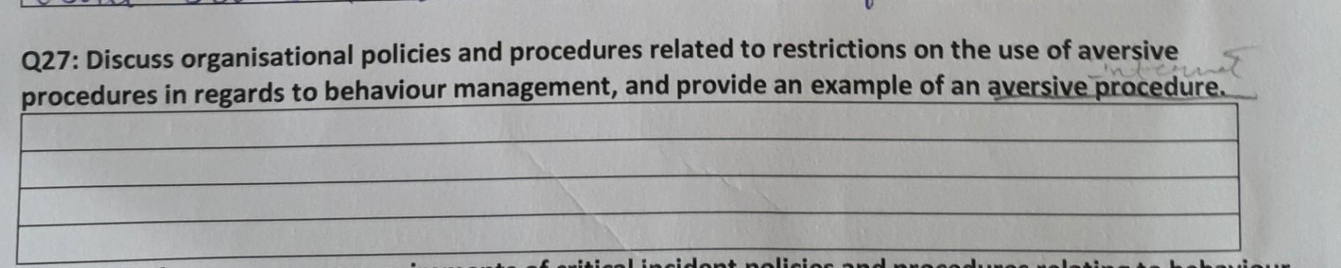 Q27 Discuss Organisational Policies And Procedures Related To Restrictions On The Use Of Aversive Procedures In Regards 1