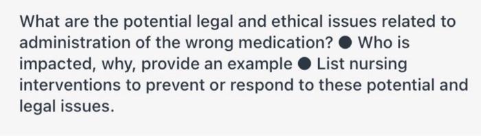 What Are The Potential Legal And Ethical Issues Related To Administration Of The Wrong Medication Who Is Impacted Why 1