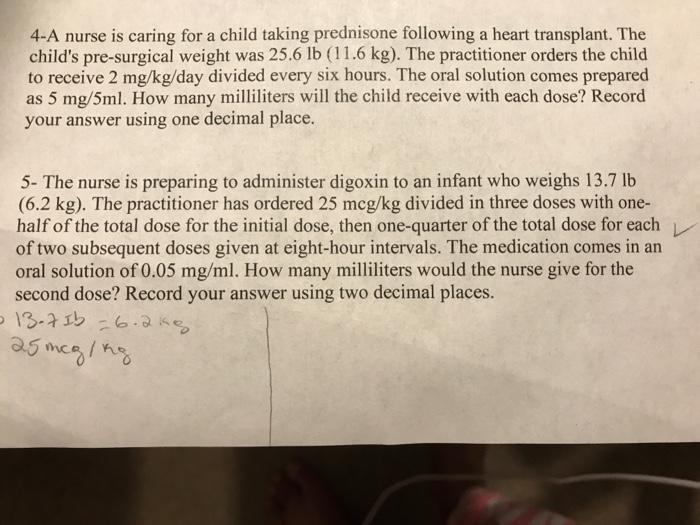 4 A Nurse Is Caring For A Child Taking Prednisone Following A Heart Transplant The Child S Pre Surgical Weight Was 25 6 1