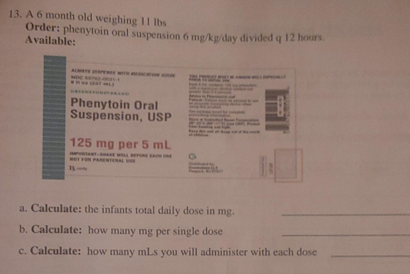 13 A 6 Month Old Weighing 11 Lbs Order Phenytoin Oral Suspension 6 Mg Kg Day Divided Q 12 Hours Available Ay Perut Me 1