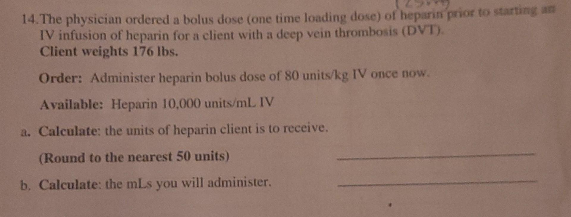 14 The Physician Ordered A Bolus Dose One Time Loading Dose Of Heparin Prior To Starting An Iv Infusion Of Heparin Fo 1