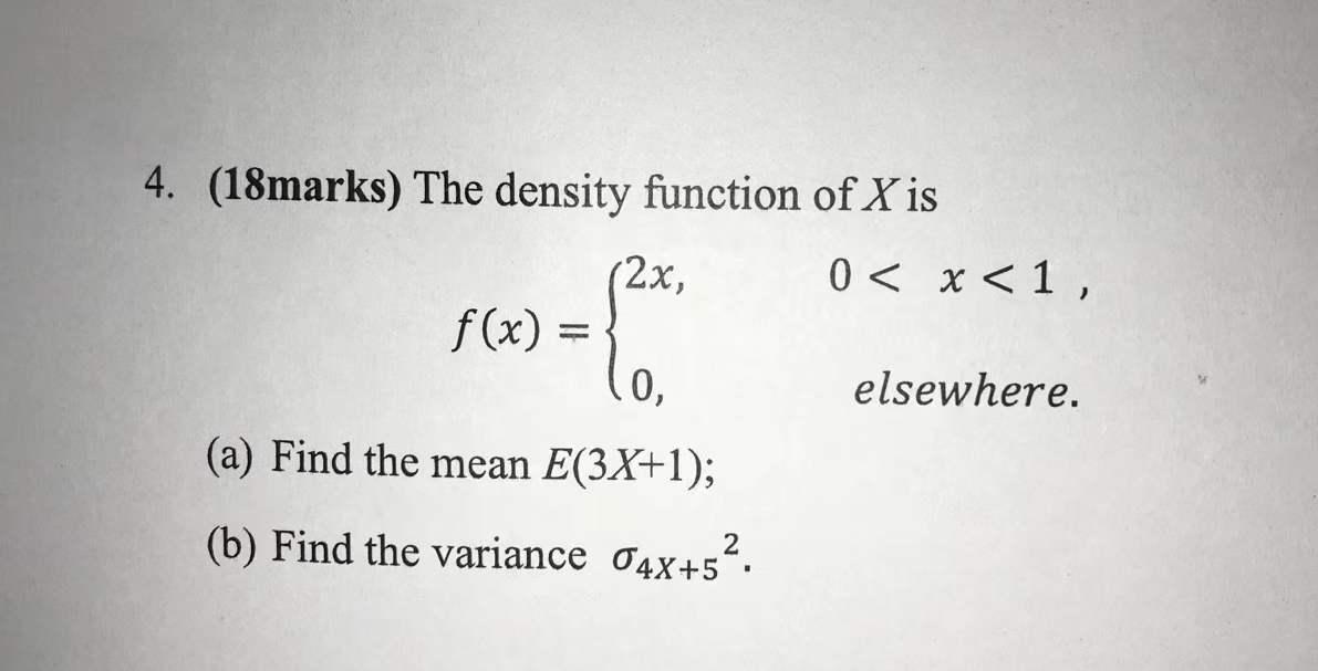 4 18marks The Density Function Of X Is 2x 0 X 1 F X 0 Elsewhere A Find The Mean E 3x 1 B Find The 1