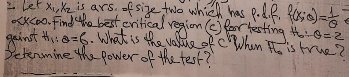 Let X X2 Is Ars Of Size Two Which Has Fodif F X C 1 2 Excoo Find The Best Critical Region For Testing The O 2 H 1