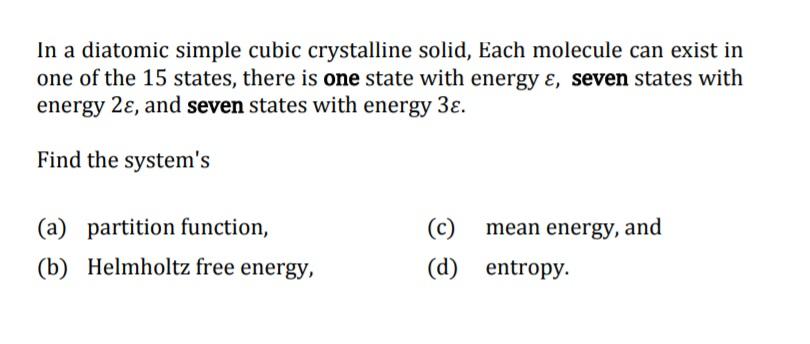 In A Diatomic Simple Cubic Crystalline Solid Each Molecule Can Exist In One Of The 15 States There Is One State With E 1
