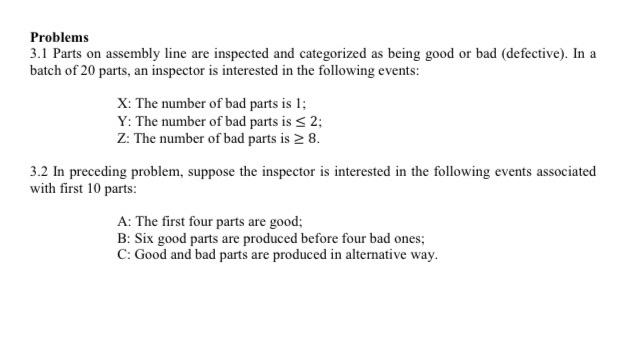 Problems 3 1 Parts On Assembly Line Are Inspected And Categorized As Being Good Or Bad Defective In A Batch Of 20 Par 1