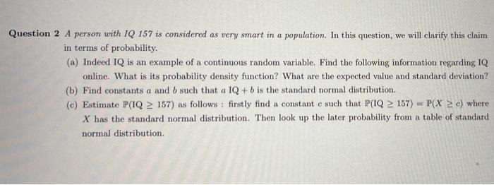 Question 2 A Person With Iq 157 Is Considered As Very Smart In A Population In This Question We Will Clarify This Clai 1
