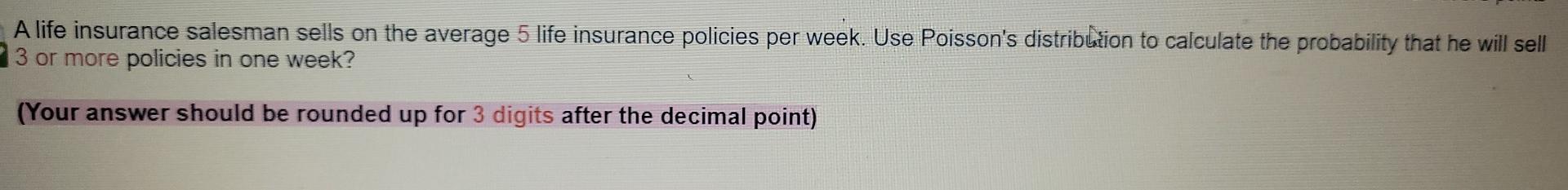 A Life Insurance Salesman Sells On The Average 5 Life Insurance Policies Per Week Use Poisson S Distribution To Calcula 1