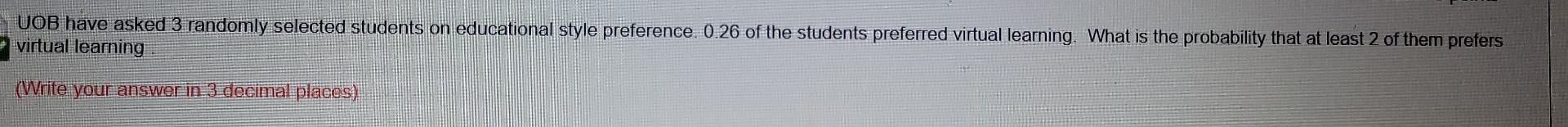 Uob Have Asked 3 Randomly Selected Students On Educational Style Preference 0 26 Of The Students Preferred Virtual Lear 1