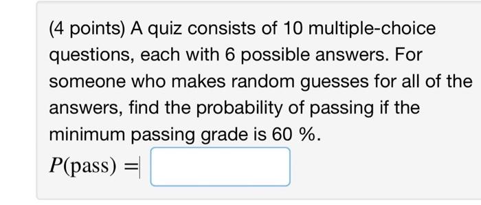 4 Points A Quiz Consists Of 10 Multiple Choice Questions Each With 6 Possible Answers For Someone Who Makes Random G 1