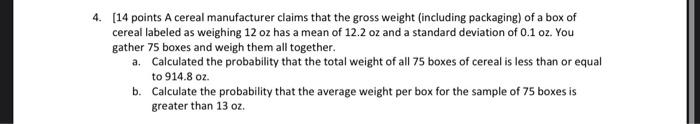 4 14 Points A Cereal Manufacturer Claims That The Gross Weight Including Packaging Of A Box Of Cereal Labeled As Wei 1