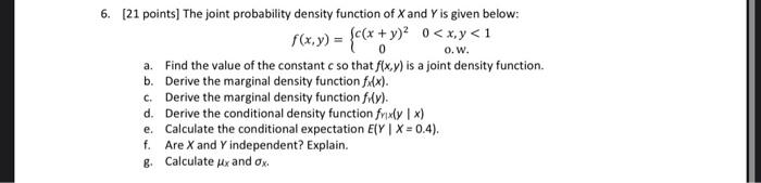 0 6 21 Points The Joint Probability Density Function Of Xand Yis Given Below F X Y C X Y 2 0 X Y 1 0 W A Fi 1