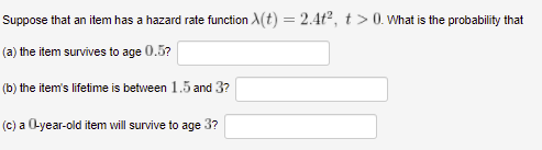 Suppose That An Item Has A Hazard Rate Function X T 2 4ta T 0 What Is The Probability That A The Item Survives 1
