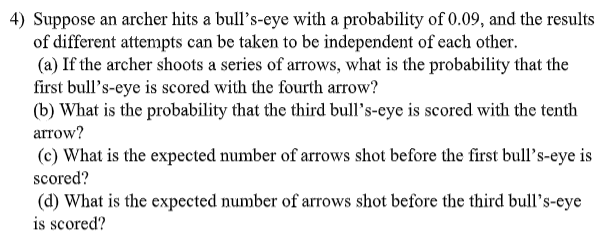 4 Suppose An Archer Hits A Bull S Eye With A Probability Of 0 09 And The Results Of Different Attempts Can Be Taken To 1